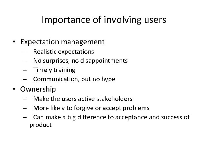 Importance of involving users • Expectation management – – Realistic expectations No surprises, no