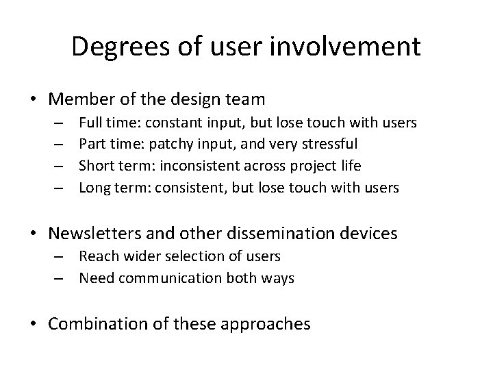 Degrees of user involvement • Member of the design team – – Full time: