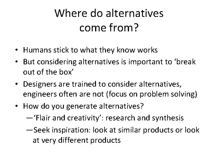 Where do alternatives come from? • Humans stick to what they know works •
