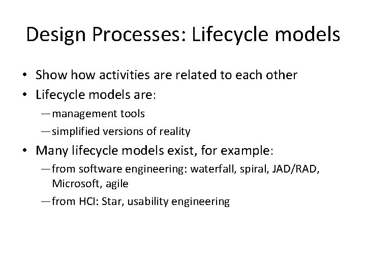 Design Processes: Lifecycle models • Show activities are related to each other • Lifecycle