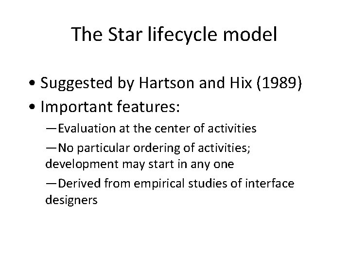 The Star lifecycle model • Suggested by Hartson and Hix (1989) • Important features:
