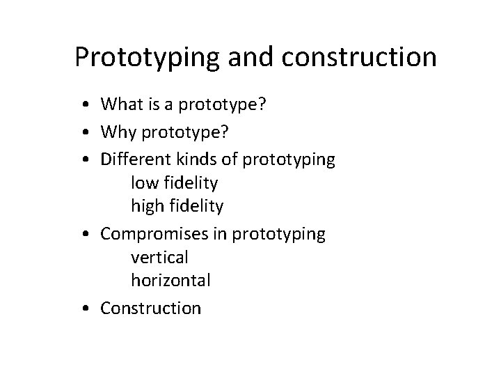Prototyping and construction • What is a prototype? • Why prototype? • Different kinds