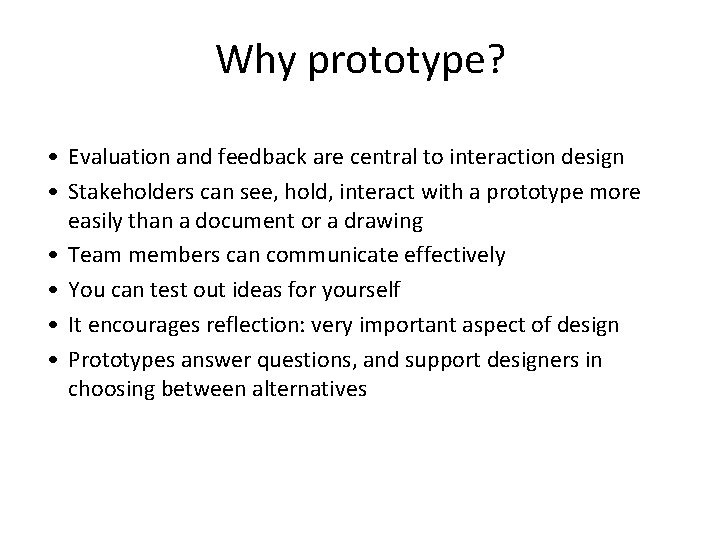 Why prototype? • Evaluation and feedback are central to interaction design • Stakeholders can