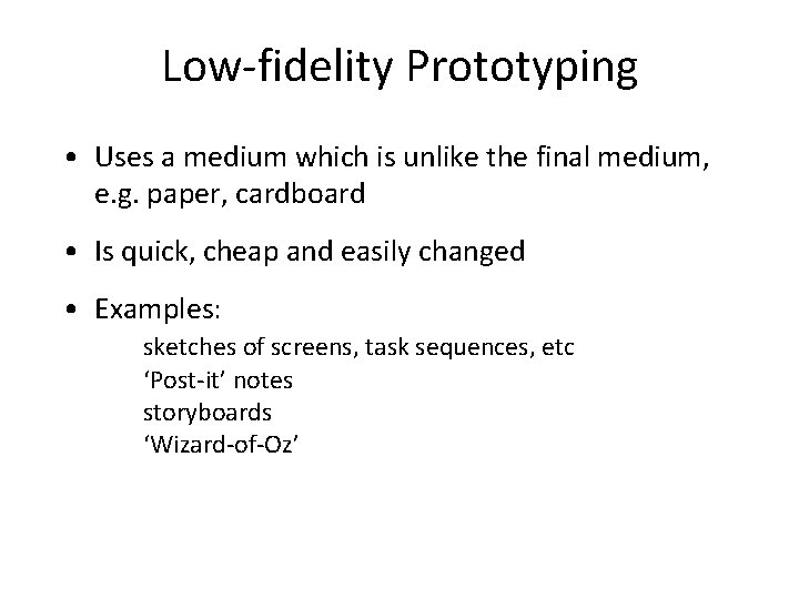 Low-fidelity Prototyping • Uses a medium which is unlike the final medium, e. g.