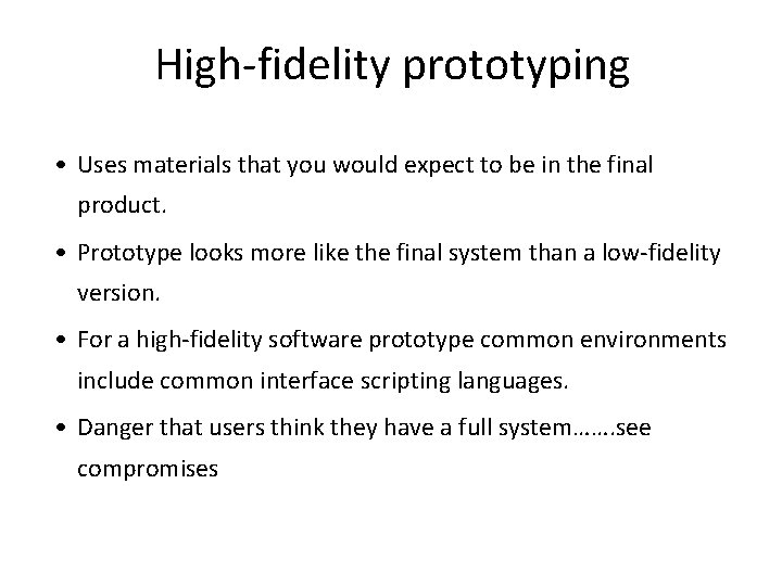 High-fidelity prototyping • Uses materials that you would expect to be in the final