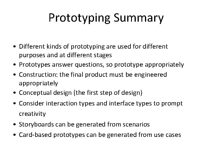 Prototyping Summary • Different kinds of prototyping are used for different purposes and at
