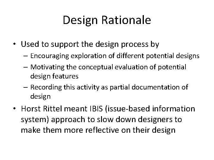 Design Rationale • Used to support the design process by – Encouraging exploration of