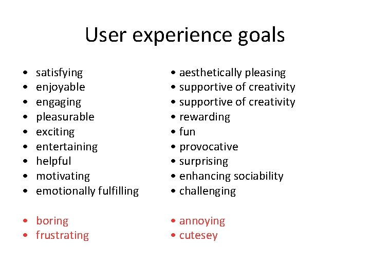 User experience goals • • • satisfying enjoyable engaging pleasurable exciting entertaining helpful motivating