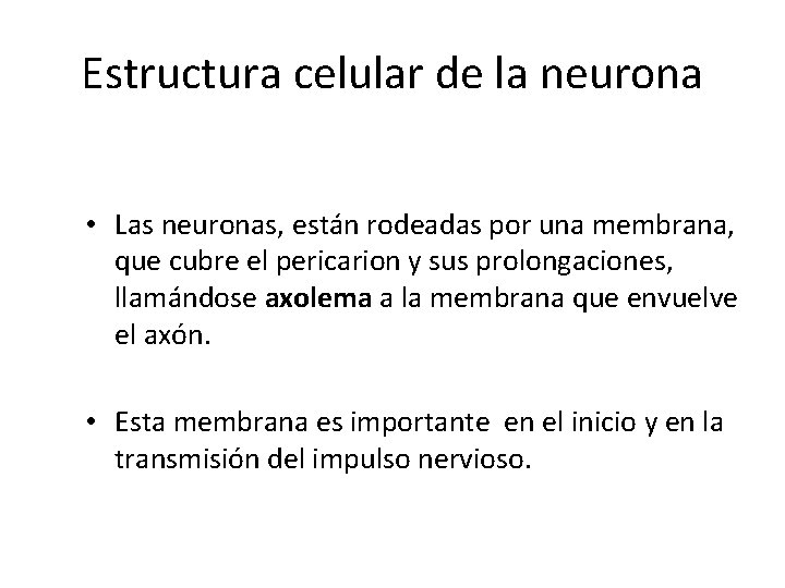 Estructura celular de la neurona • Las neuronas, están rodeadas por una membrana, que