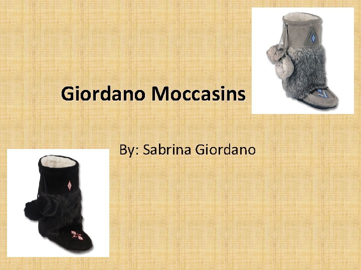 Giordano Moccasins By: Sabrina Giordano 
