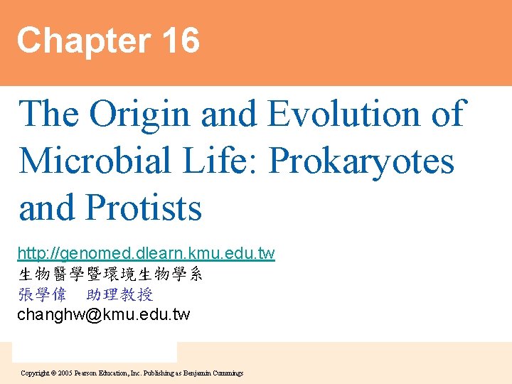 Chapter 16 The Origin and Evolution of Microbial Life: Prokaryotes and Protists http: //genomed.