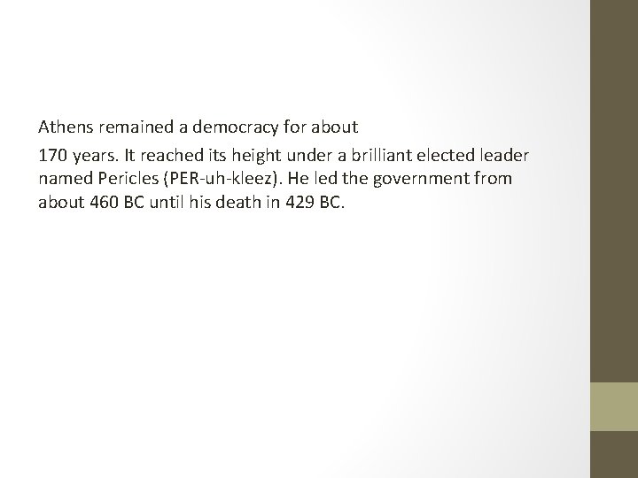 Athens remained a democracy for about 170 years. It reached its height under a