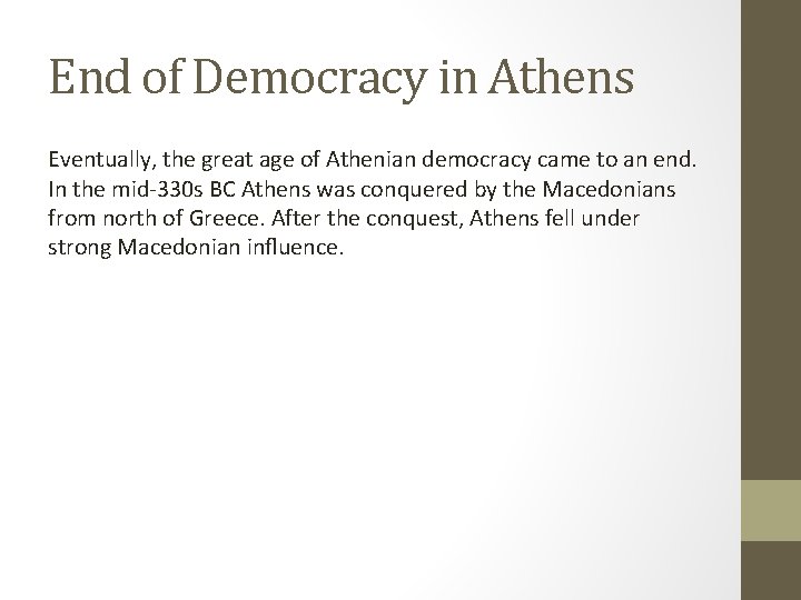 End of Democracy in Athens Eventually, the great age of Athenian democracy came to