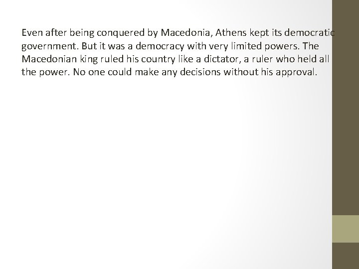 Even after being conquered by Macedonia, Athens kept its democratic government. But it was