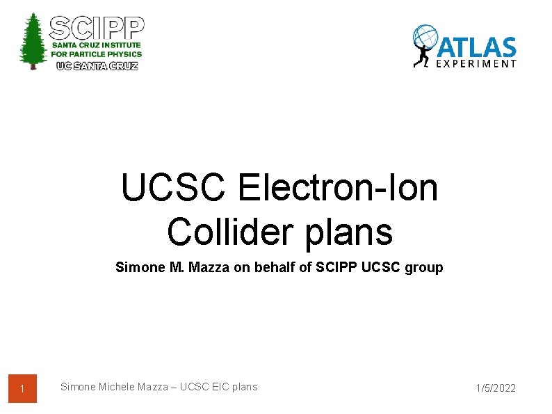 UCSC Electron-Ion Collider plans Simone M. Mazza on behalf of SCIPP UCSC group 1