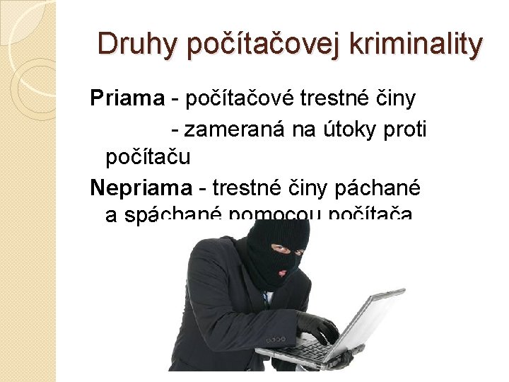 Druhy počítačovej kriminality Priama - počítačové trestné činy - zameraná na útoky proti počítaču