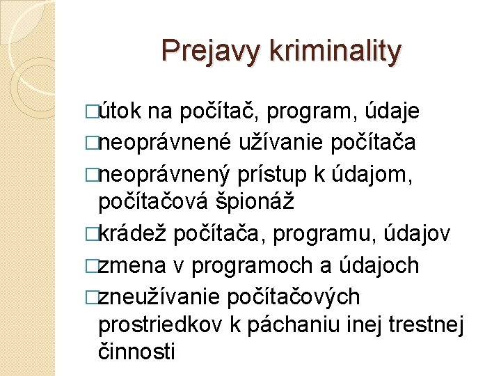 Prejavy kriminality �útok na počítač, program, údaje �neoprávnené užívanie počítača �neoprávnený prístup k údajom,