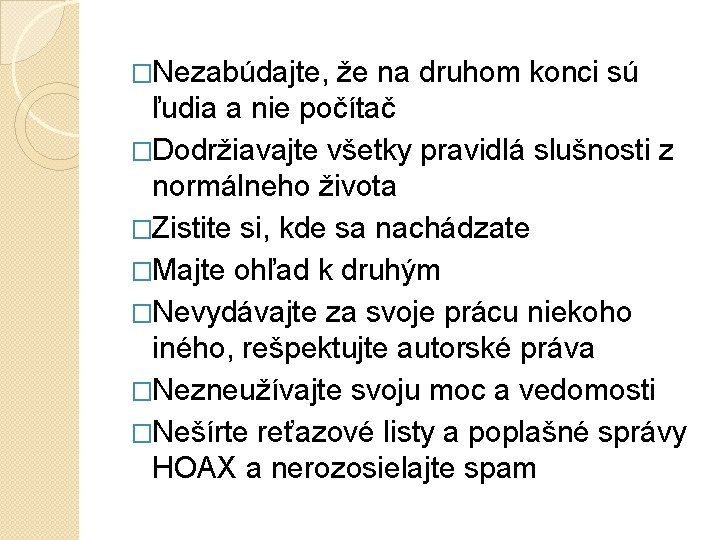 �Nezabúdajte, že na druhom konci sú ľudia a nie počítač �Dodržiavajte všetky pravidlá slušnosti