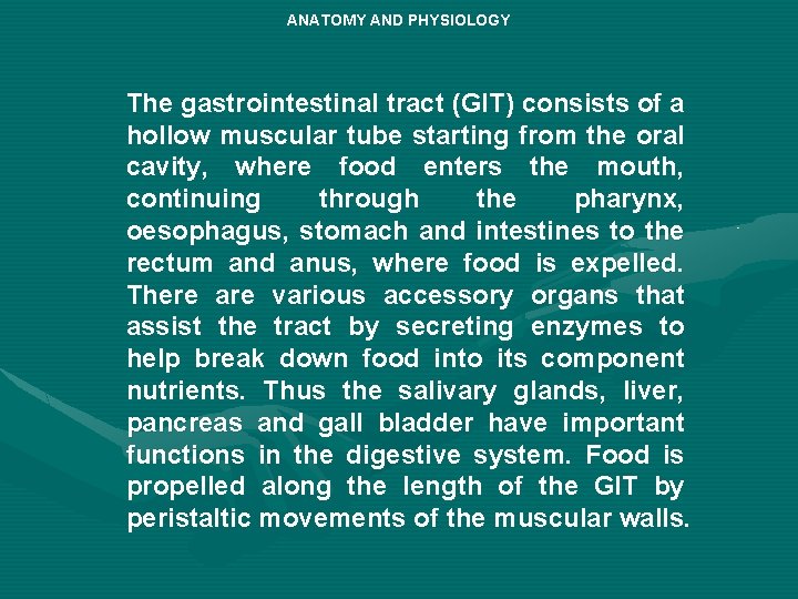 ANATOMY AND PHYSIOLOGY The gastrointestinal tract (GIT) consists of a hollow muscular tube starting