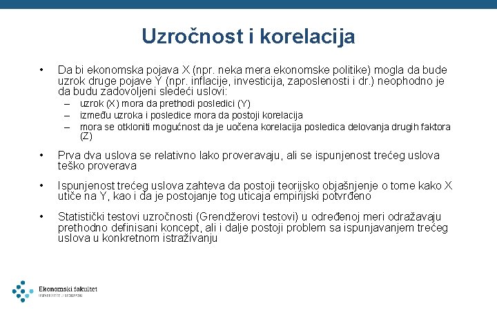 Uzročnost i korelacija • Da bi ekonomska pojava X (npr. neka mera ekonomske politike)