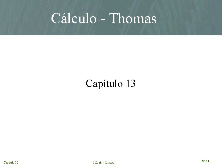 Cálculo - Thomas Capítulo 13 Chapter Capítulo 12 Slide 1 13. Finney Weir Giordano,