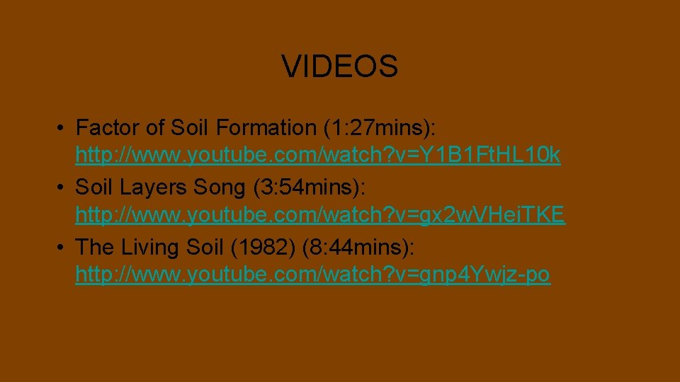 VIDEOS • Factor of Soil Formation (1: 27 mins): http: //www. youtube. com/watch? v=Y