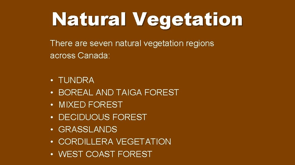 Natural Vegetation There are seven natural vegetation regions across Canada: • • TUNDRA BOREAL