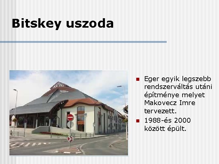 Bitskey uszoda n n Eger egyik legszebb rendszerváltás utáni építménye melyet Makovecz Imre tervezett.