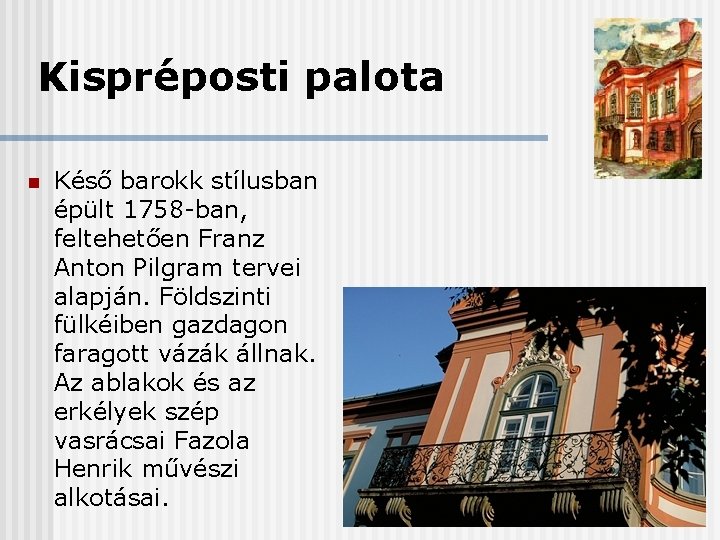 Kispréposti palota n Késő barokk stílusban épült 1758 -ban, feltehetően Franz Anton Pilgram tervei