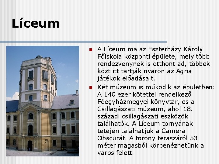 Líceum n n A Líceum ma az Eszterházy Károly Főiskola központi épülete, mely több