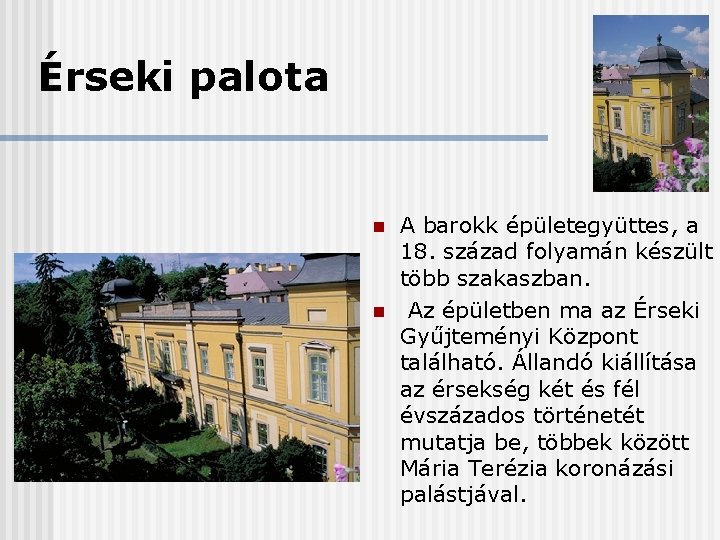 Érseki palota n n A barokk épületegyüttes, a 18. század folyamán készült több szakaszban.