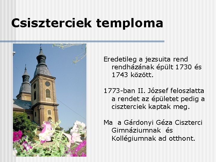 Csiszterciek temploma Eredetileg a jezsuita rendházának épült 1730 és 1743 között. 1773 -ban II.