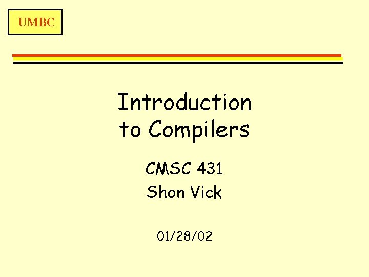 UMBC Introduction to Compilers CMSC 431 Shon Vick 01/28/02 