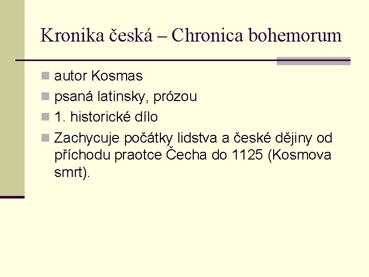 Kronika česká – Chronica bohemorum n autor Kosmas n psaná latinsky, prózou n 1.