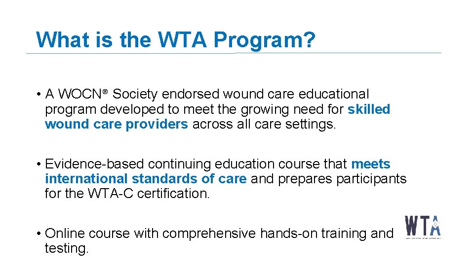 What is the WTA Program? • A WOCN® Society endorsed wound care educational program