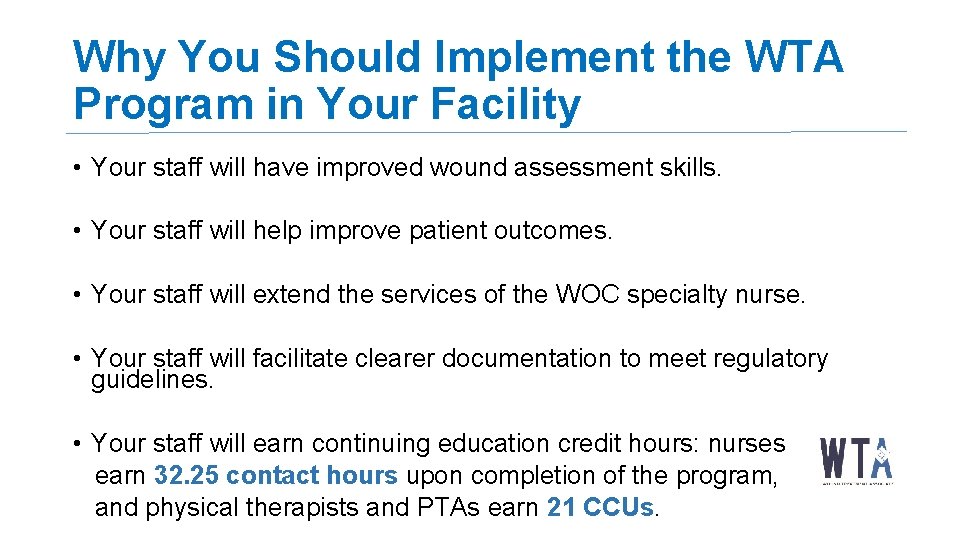 Why You Should Implement the WTA Program in Your Facility • Your staff will