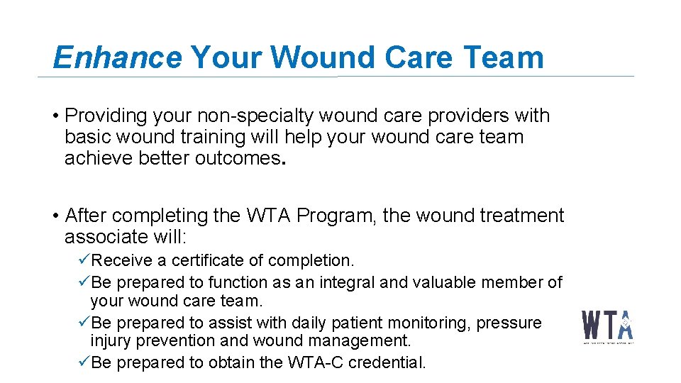 Enhance Your Wound Care Team • Providing your non-specialty wound care providers with basic