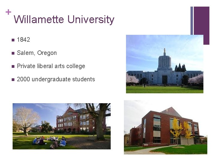 + Willamette University n 1842 n Salem, Oregon n Private liberal arts college n