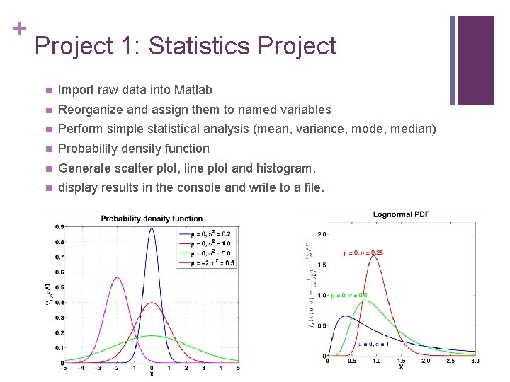 + Project 1: Statistics Project n Import raw data into Matlab n Reorganize and