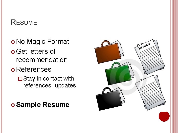 RESUME No Magic Format Get letters of recommendation References � Stay in contact with