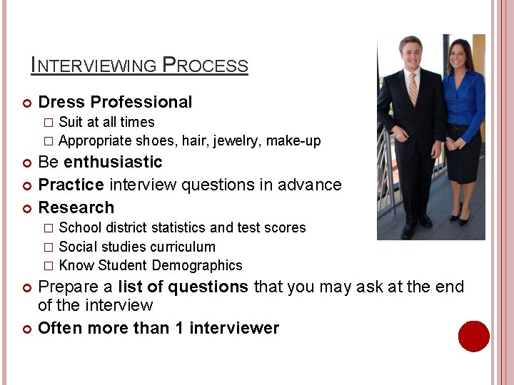 INTERVIEWING PROCESS Dress Professional Suit at all times � Appropriate shoes, hair, jewelry, make-up