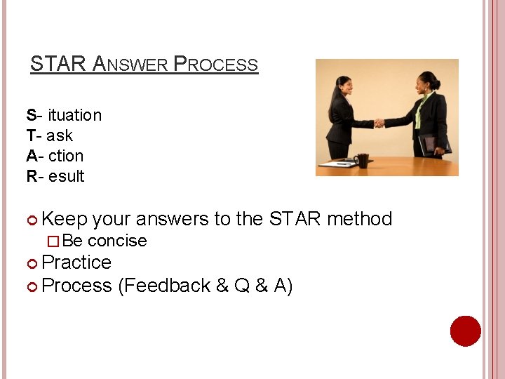 STAR ANSWER PROCESS S- ituation T- ask A- ction R- esult Keep � Be