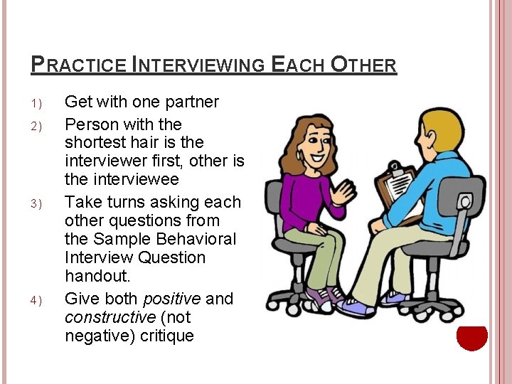 PRACTICE INTERVIEWING EACH OTHER 1) 2) 3) 4) Get with one partner Person with