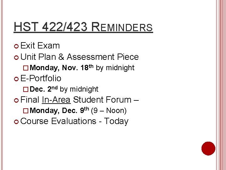 HST 422/423 REMINDERS Exit Exam Unit Plan & Assessment Piece � Monday, Nov. 18