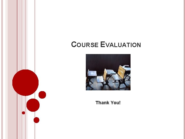 COURSE EVALUATION Thank You! 