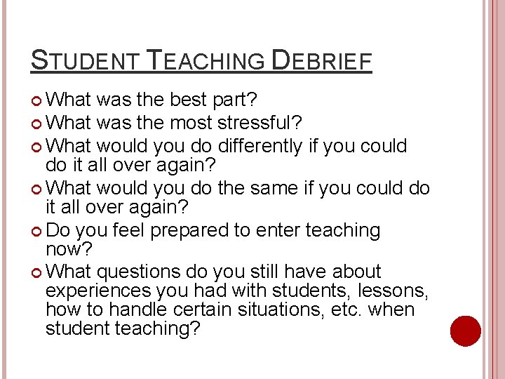 STUDENT TEACHING DEBRIEF What was the best part? What was the most stressful? What