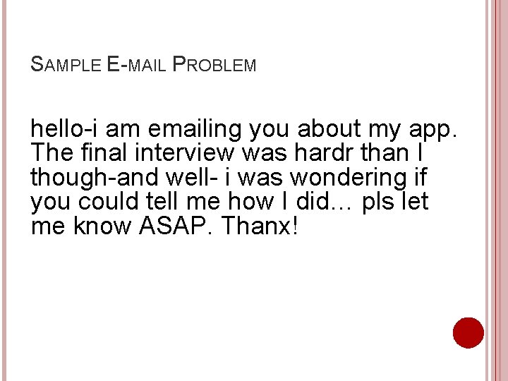 SAMPLE E-MAIL PROBLEM hello-i am emailing you about my app. The final interview was