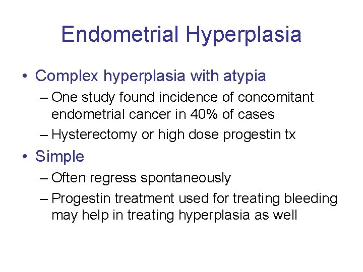 Endometrial Hyperplasia • Complex hyperplasia with atypia – One study found incidence of concomitant