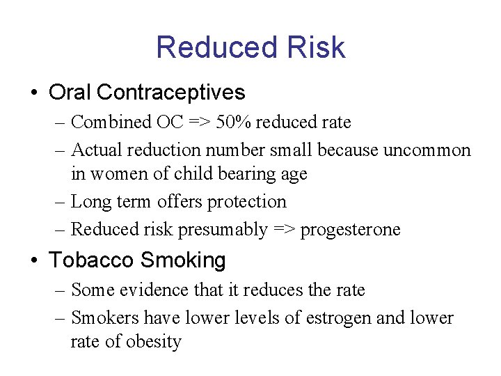 Reduced Risk • Oral Contraceptives – Combined OC => 50% reduced rate – Actual