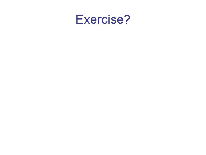 Exercise? 